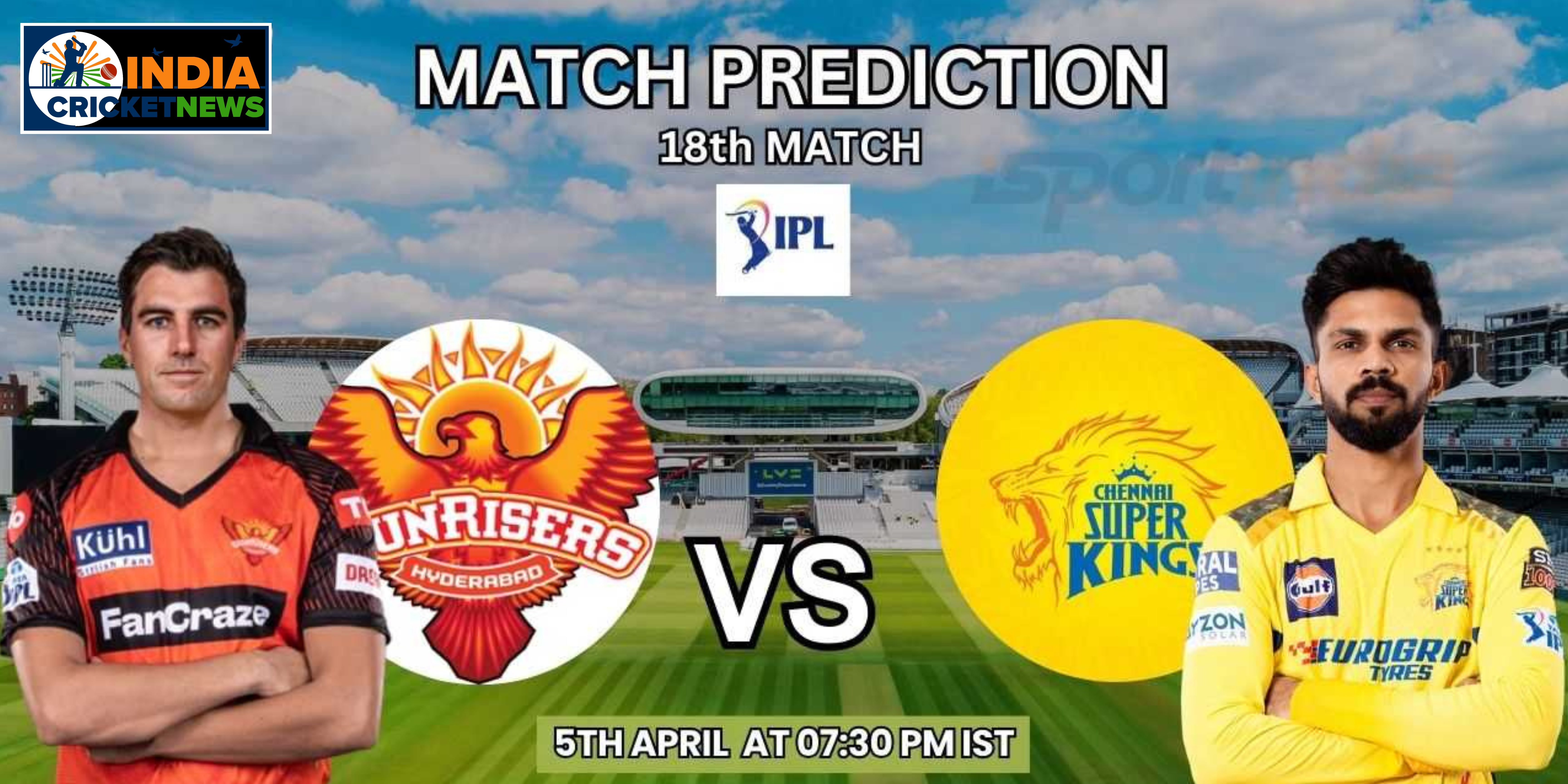 IPL 2024: SRH VS CSK